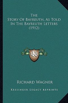 portada the story of bayreuth, as told in the bayreuth letters (1912)