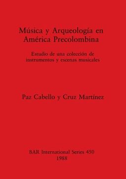 portada Música y Arqueología en América Precolombina: Estudio de una Colección de Instrumentos y Escenas Musicales (450) (British Archaeological Reports International Series) 
