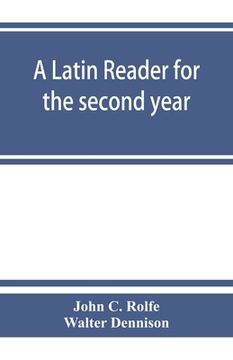 portada A Latin Reader for the Second Year, With Notes, Exercises for Translation Into Latin, Grammatical Appendix, and Vocabularies (in English)