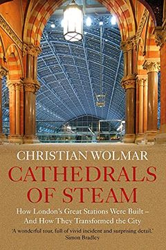 portada Cathedrals of Steam: How London's Great Stations Were Built - And How They Transformed the City (en Inglés)