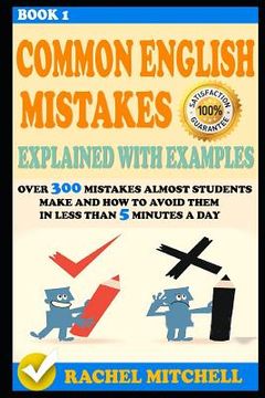 portada Common English Mistakes Explained with Examples: Over 300 Mistakes Almost Students Make and How to Avoid Them in Less Than 5 Minutes a Day (Book 1) (in English)