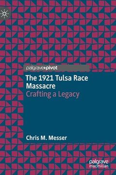 portada The 1921 Tulsa Race Massacre: Crafting a Legacy (en Inglés)