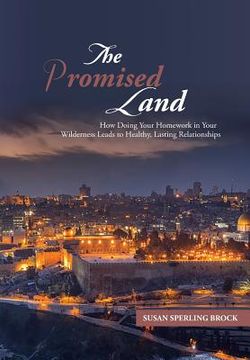 portada The Promised Land: How Doing Your Homework in Your Wilderness Leads to Healthy, Lasting Relationships (en Inglés)