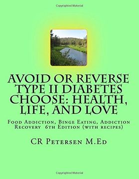 portada Avoid or Reverse Type ii Diabetes Choose: Health, Life, and Love: Food Addiction, Binge Eating, Addiction Recovery 6th Edition (With Recipes) (en Inglés)