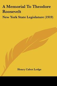 portada a memorial to theodore roosevelt: new york state legislature (1919) (en Inglés)