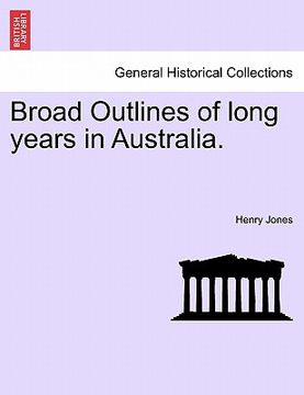 portada broad outlines of long years in australia. (en Inglés)