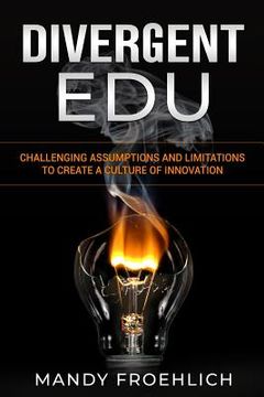 portada Divergent EDU: Challenging assumptions and limitations to create a culture of innovation (en Inglés)