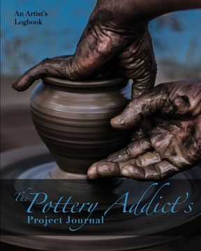 portada The Pottery Addict's Project Journal: An Artist's Logbook (en Inglés)