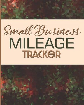 portada Small Business Mileage Tracker: Record Locations, Reasons for Travel, and Total Mileage (en Inglés)