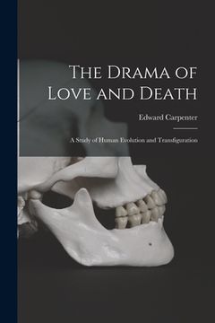 portada The Drama of Love and Death: A Study of Human Evolution and Transfiguration (en Inglés)