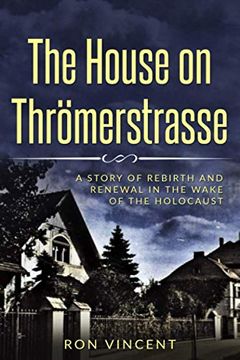 portada The House on Thrömerstrasse: A Story of Rebirth and Renewal in the Wake of the Holocaust (Holocaust Survivor True Stories Wwii) 