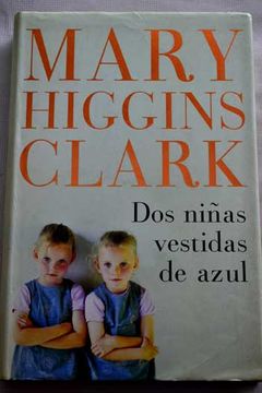 Libro Dos Niñas Vestidas De Azul, Mary Higgins Clark, ISBN 28172523.  Comprar en Buscalibre