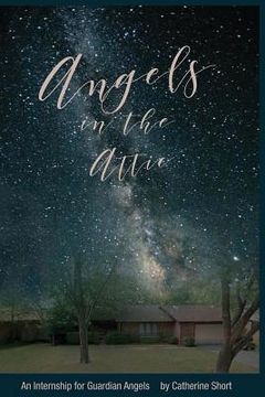 portada Angels in the Attic: An Internship for Guardian Angels (en Inglés)