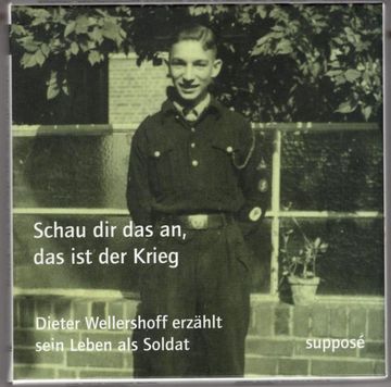 portada Schau dir das an, das ist der Krieg: Dieter Wellershoff Erzählt Sein Leben als Soldat (en Alemán)