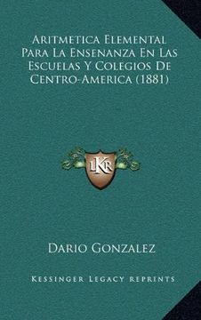 portada Aritmetica Elemental Para la Ensenanza en las Escuelas y Colegios de Centro-America (1881) (in Spanish)
