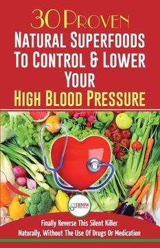 portada Blood Pressure Solution: 30 Proven Natural Superfoods To Control & Lower Your High Blood Pressure (Blood Pressure Diet, Hypertension, Superfood (en Inglés)