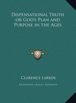 portada dispensational truth or god's plan and purpose in the ages (en Inglés)