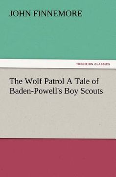 portada the wolf patrol a tale of baden-powell's boy scouts (en Inglés)