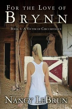 portada For The Love of Brynn: Book 4: A Victim of Circumstance (Volume 4)