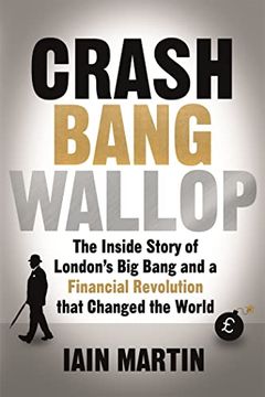 portada Crash Bang Wallop: The Inside Story of London's Big Bang and a Financial Revolution That Changed the World (in English)