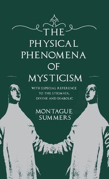 portada The Physical Phenomena of Mysticism - With Especial Reference to the Stigmata, Divine and Diabolic
