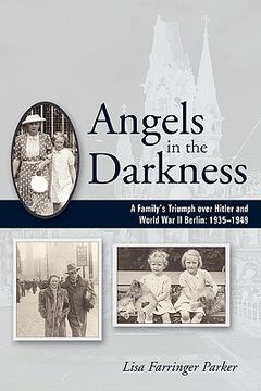 portada angels in the darkness: a family ` s triumph over hitler and world war ii berlin, 1935-1949