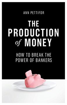 portada The Production of Money: How to Break the Power of Bankers (en Inglés)