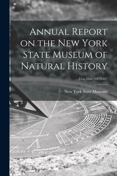 portada Annual Report on the New York State Museum of Natural History; 31st-34th (1879-82) (en Inglés)