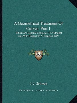 portada a geometrical treatment of curves, part 1: which are isogonal conjugate to a straight line with respect to a triangle (1895) (in English)