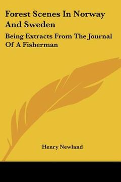 portada forest scenes in norway and sweden: being extracts from the journal of a fisherman (en Inglés)