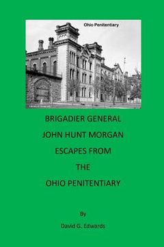 portada Brigadier General John Hunt Morgan Escapes from the Ohio Penitentiary (en Inglés)