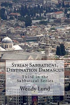 portada Syrian Sabbatical, Destination Damascus: Third in the Sabbatical Series (Volume 3) 