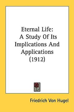 portada eternal life: a study of its implications and applications (1912) (en Inglés)