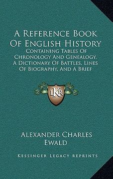 portada a reference book of english history: containing tables of chronology and genealogy, a dictionary of battles, lines of biography, and a brief diction (en Inglés)