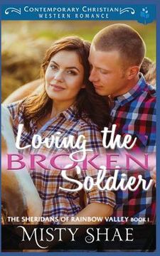 portada Loving the Broken Soldier: Contemporary Christian Western Romance (en Inglés)