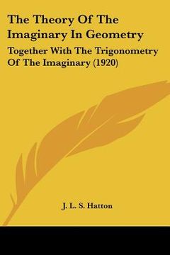 portada the theory of the imaginary in geometry: together with the trigonometry of the imaginary (1920)