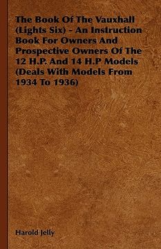 portada the book of the vauxhall (lights six) - an instruction book for owners and prospective owners of the 12 h.p. and 14 h.p models (deals with models from