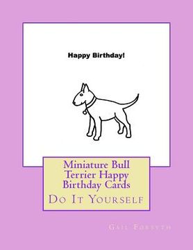 portada Miniature Bull Terrier Happy Birthday Cards: Do It Yourself (en Inglés)