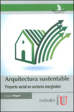 portada Arquitectura Sustentable. Proyecto Social en Sectores Marginales (in Spanish)