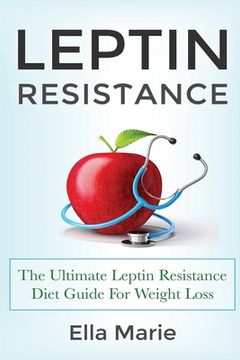 portada Leptin Resistance: The Ultimate Leptin Resistance Diet Guide For Weight Loss Including Delicious Recipes And How to Overcome Leptin Resis (en Inglés)