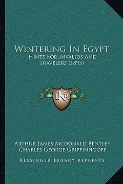portada wintering in egypt: hints for invalids and travelers (1895) (en Inglés)