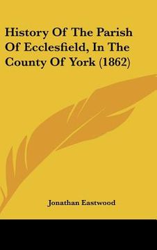 portada history of the parish of ecclesfield, in the county of york (1862) (en Inglés)