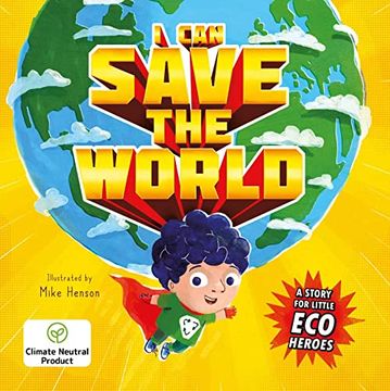 portada I can Save the World: A Story for Little eco Heroes: Padded Board Book (en Inglés)