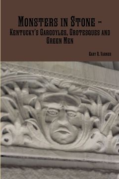 portada Monsters in Stone - Kentucky's Gargoyles, Grotesques and Green Men (en Inglés)