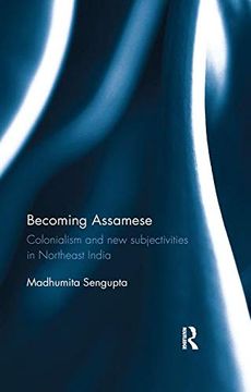 portada Becoming Assamese: Colonialism and new Subjectivities in Northeast India (in English)