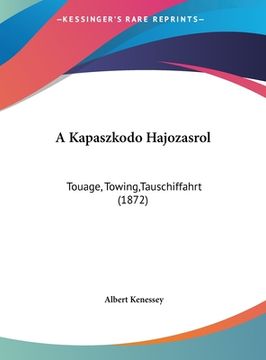 portada A Kapaszkodo Hajozasrol: Touage, Towing, Tauschiffahrt (1872) (en Hebreo)