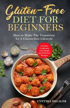 portada Gluten-Free Diet for Beginners - How to Make The Transition to a Gluten-free Lifestyle - Includes Cookbook with Simple and Delicious Recipes (in English)