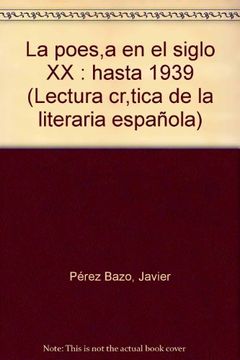 portada La poesia en el siglo XX : hasta 1939 (Lectura cr,tica de la literaria española)