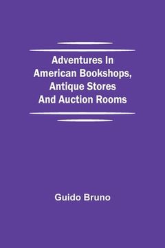 portada Adventures in American Bookshops, Antique Stores and Auction Rooms