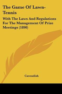 portada the game of lawn-tennis: with the laws and regulations for the management of prize meetings (1890) (en Inglés)